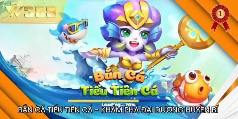 Bắn Cá Tiểu Tiên Cá