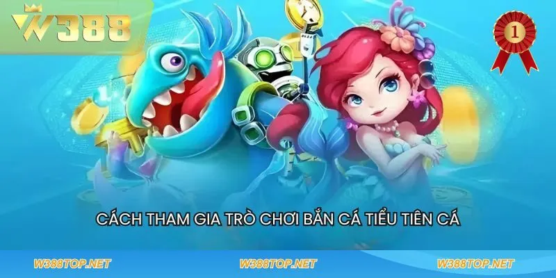 Cách tham gia trò chơi Bắn cá tiểu tiên cá
