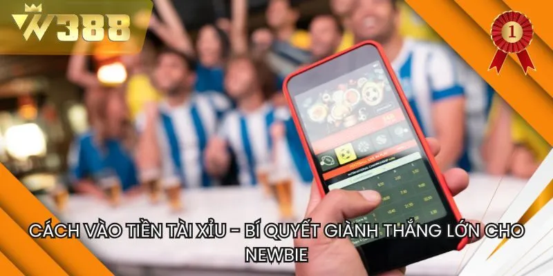 Cách Vào Tiền Tài Xỉu