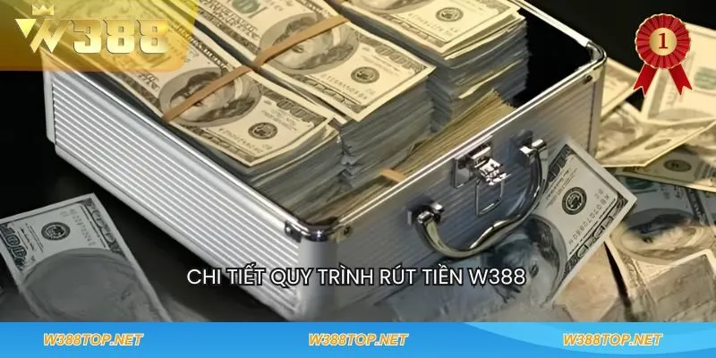 Chi tiết quy trình rút tiền w388