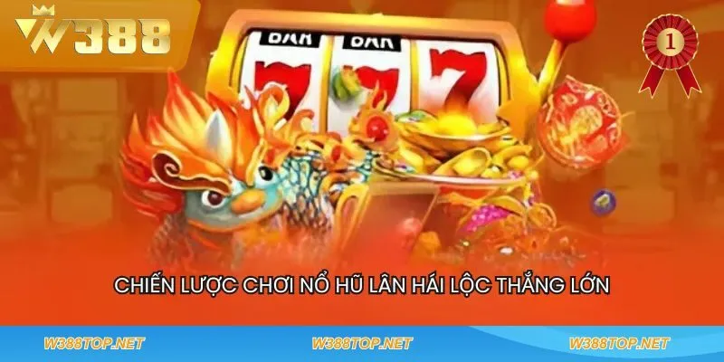 Chiến lược chơi nổ hũ Lân Hái Lộc thắng lớn