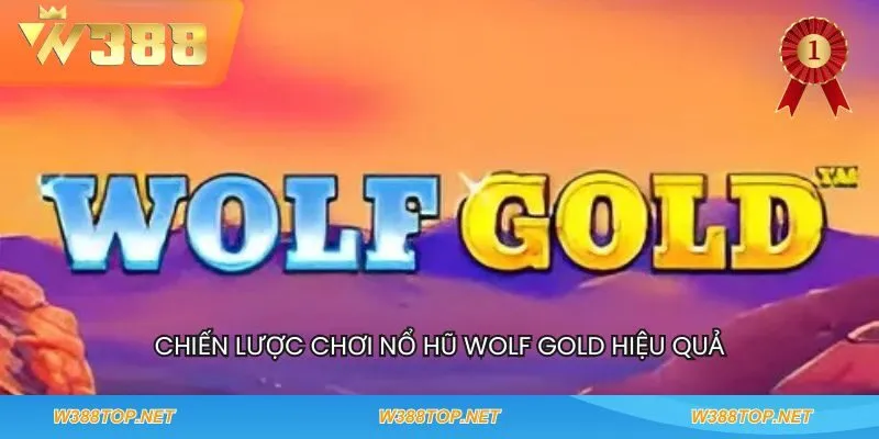 Chiến lược chơi Nổ hũ Wolf Gold hiệu quả