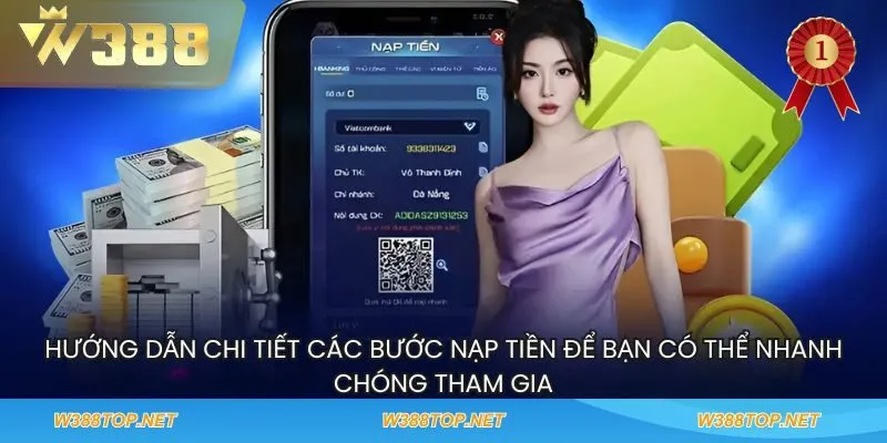  Hướng dẫn chi tiết các bước nạp tiền để bạn có thể nhanh chóng tham gia 
