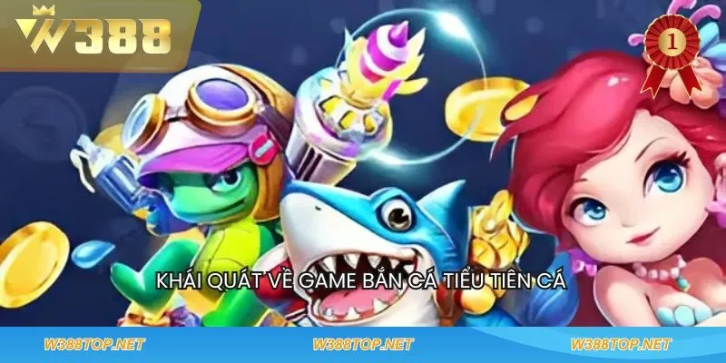 Khái quát về game Bắn cá tiểu tiên cá