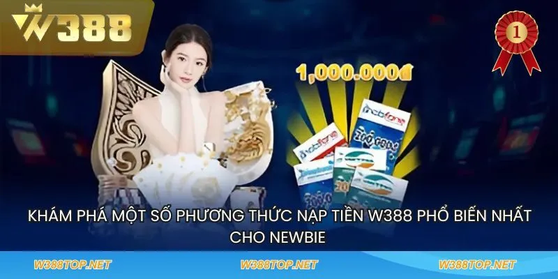  Khám phá một số phương thức nạp tiền W388 phổ biến nhất cho newbie