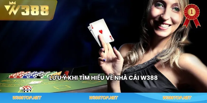 Lưu ý khi tìm hiểu về nhà cái W388