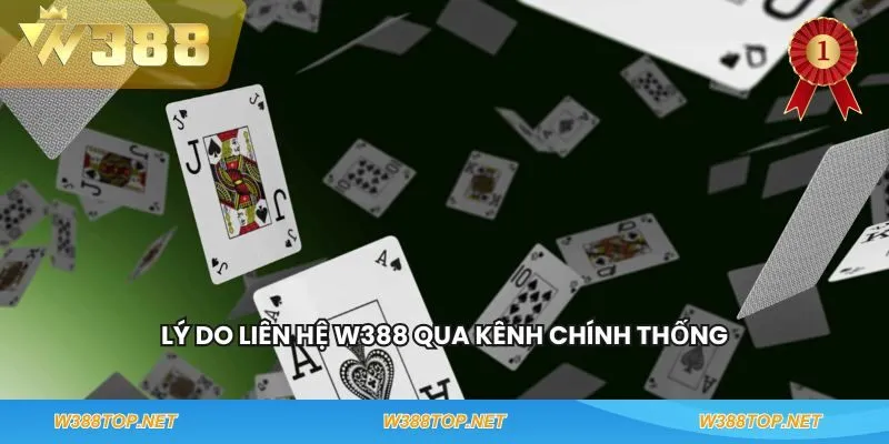 Lý do liên hệ W388 qua kênh chính thống