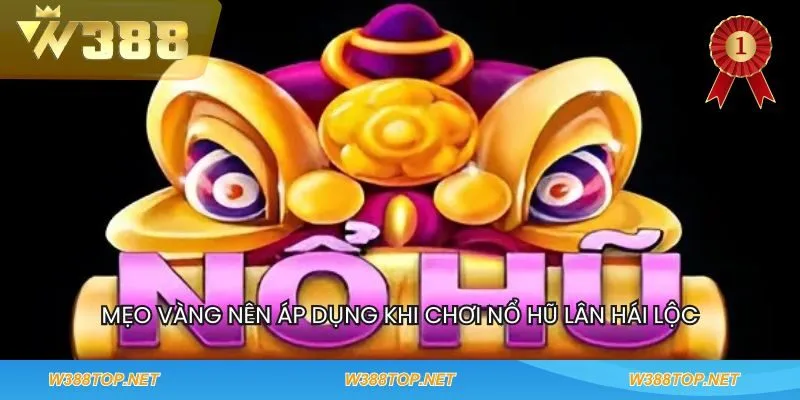 Mẹo vàng nên áp dụng khi chơi nổ hũ Lân Hái Lộc