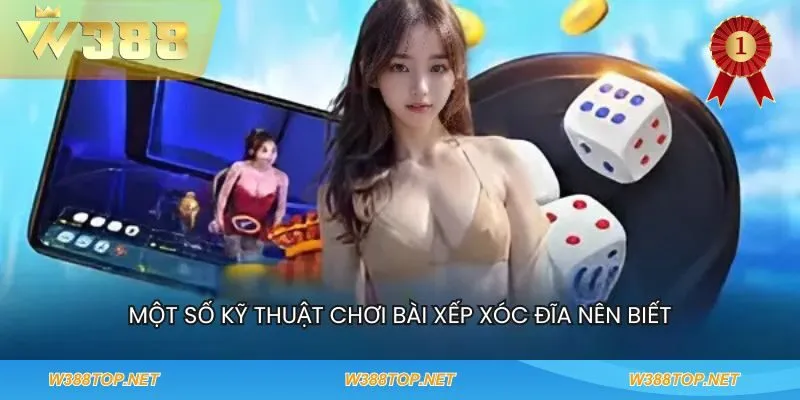 Một số kỹ thuật chơi bài xếp xóc đĩa nên biết
