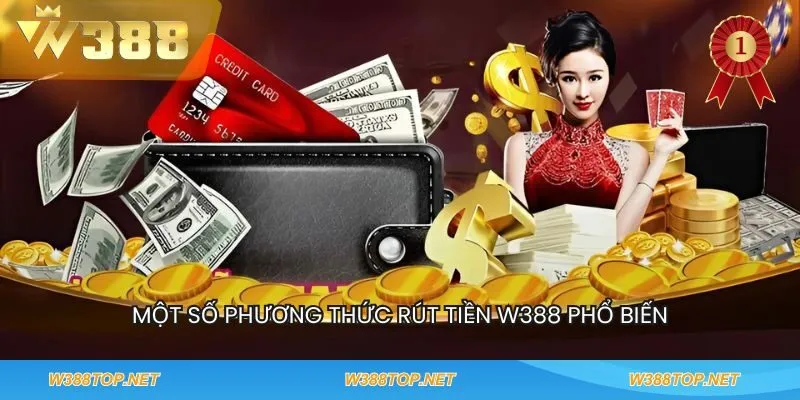 Một số phương thức rút tiền w388 phổ biến