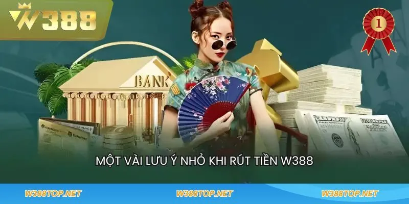 Một vài lưu ý nhỏ khi rút tiền w388