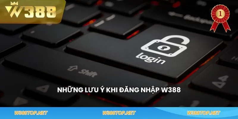Những lưu ý khi đăng nhập W388
