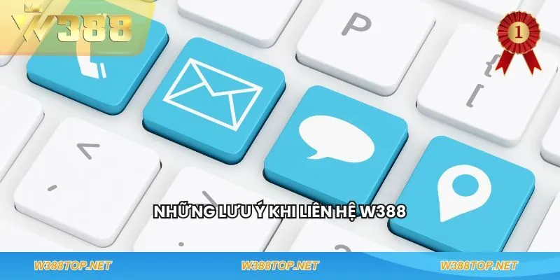 Những lưu ý khi liên hệ W388