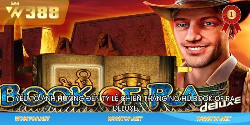Yếu tố ảnh hưởng đến tỷ lệ chiến thắng nổ hũ Book Of Ra Deluxe